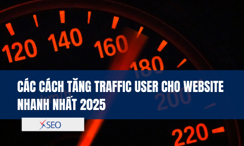 Các cách tăng traffic user cho website nhanh nhất 2025
