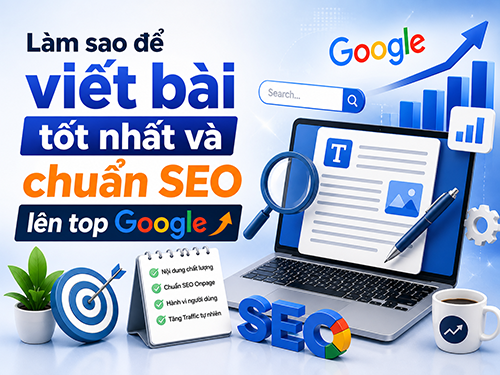 Làm sao để viết bài tốt nhất và chuẩn SEO lên top Google