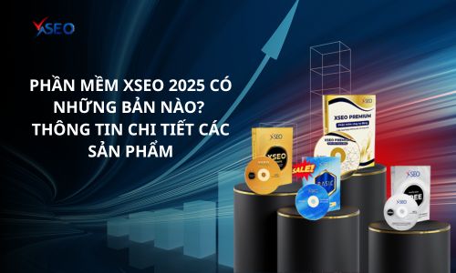 Phần mềm XSEO 2025 có những bản nào? Thông tin chi tiết các sản phẩm